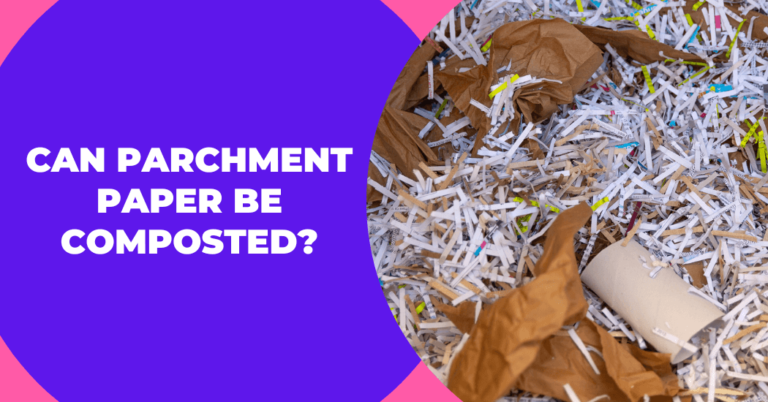 Can Parchment Paper Be Composted?