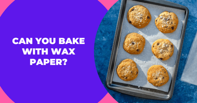 Can You Bake With Wax Paper?