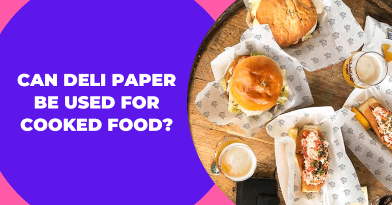 Can Deli Paper Be Used For Cooked Food? FDA Guidelines