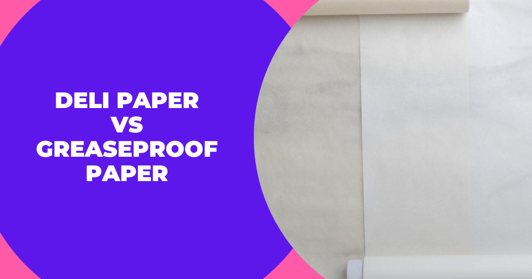 Deli Paper vs Greaseproof Paper