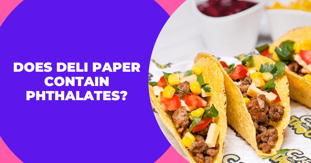 Does Deli Paper Contain Phthalates