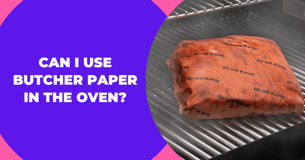 Use Butcher Paper In Oven